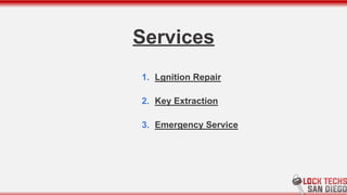 Services
1. Lgnition Repair
2. Key Extraction
3. Emergency Service
 