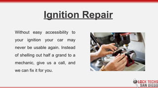 Ignition Repair
Without easy accessibility to
your ignition your car may
never be usable again. Instead
of shelling out half a grand to a
mechanic, give us a call, and
we can fix it for you.
 