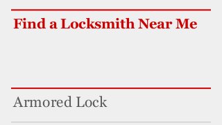 Find a Locksmith Near Me 
Armored Lock 
 