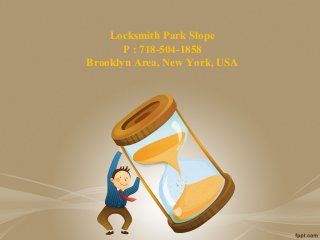 Locksmith Park Slope
       P : 718-504-1858
Brooklyn Area, New York, USA
 