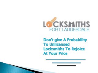 Don't give A Probability
To Unlicensed
Locksmiths To Rejoice
At Your Price

 