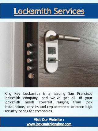 3
King Key Locksmith is a leading San Francisco
locksmith company, and we’ve got all of your
locksmith needs covered rangi...