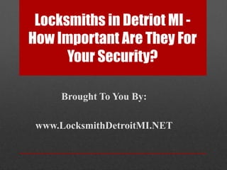 Locksmiths in Detriot MI - How Important Are They For Your Security? Brought To You By: www.LocksmithDetroitMI.NET 