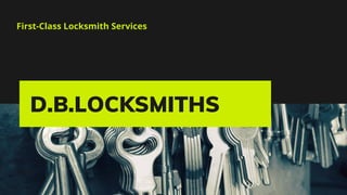 D.B.LOCKSMITHS
First-Class Locksmith Services
 