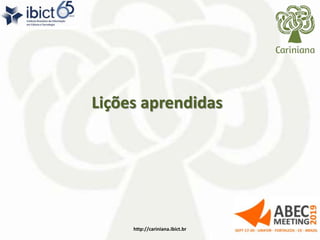 Lições aprendidas
http://cariniana.ibict.br 30
 