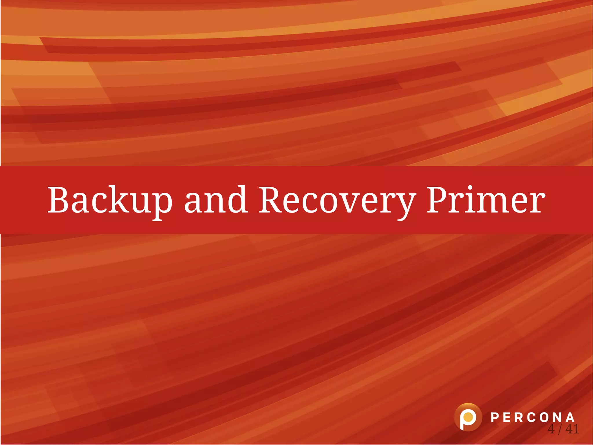 Backup and Recovery Primer
4 / 41
 