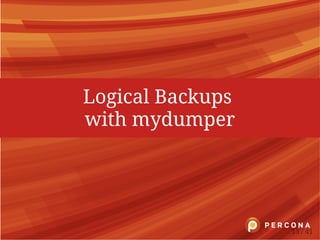 Logical Backups
with mydumper
13 / 41
 