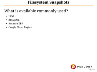 Filesystem Snapshots
What is available commonly used?
LVM
ZFS/ZVOL
Amazon EBS
Google Cloud Engine
26 / 41
 