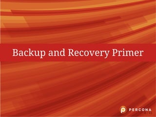 Backup and Recovery Primer
4 / 41
 