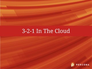 3-2-1 In The Cloud
31 / 41
 