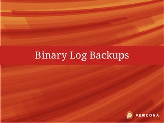 Binary Log Backups
8 / 41
 