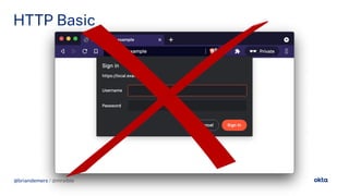 @briandemers / @mraible
HTTP Basic
@briandemers / @mraible
 