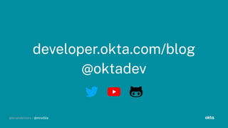 @briandemers / @mraible
developer.okta.com/blo
@oktadev
@briandemers / @mraible
 