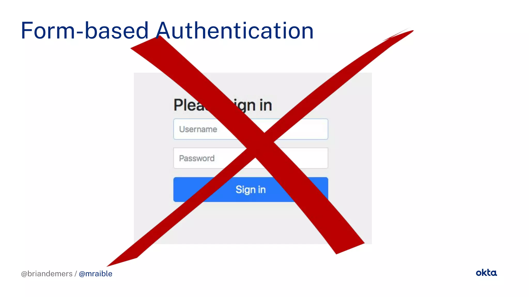 @briandemers / @mraible
Form-based Authentication
@briandemers / @mraible
 