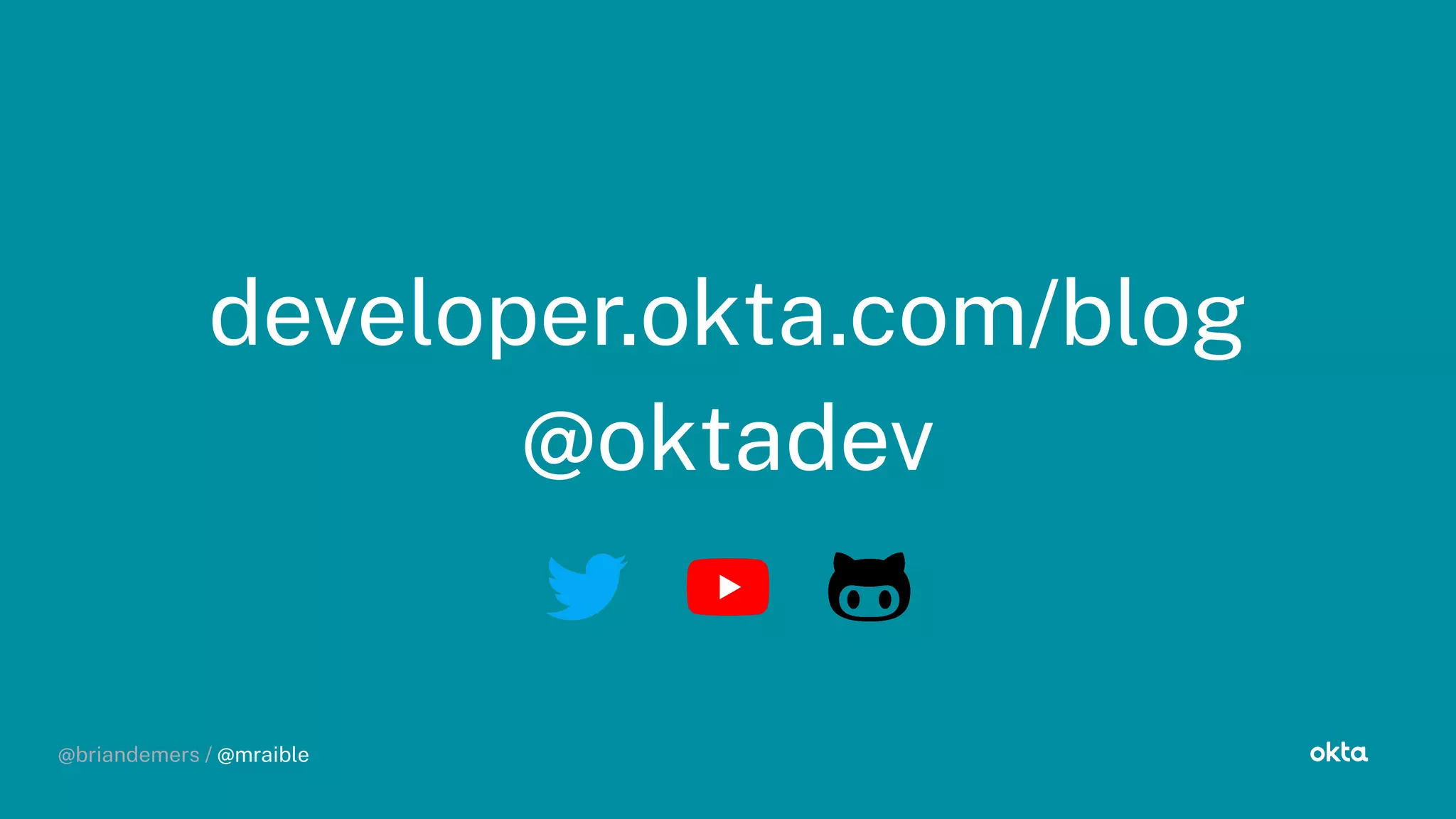 @briandemers / @mraible
developer.okta.com/blo
@oktadev
@briandemers / @mraible
 