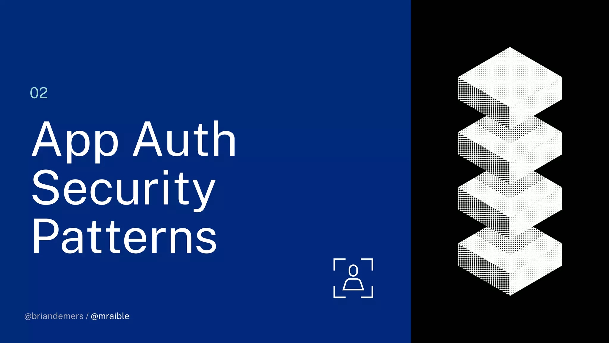 @briandemers / @mraible
02
App Auth
Security
Patterns
@briandemers / @mraible
 