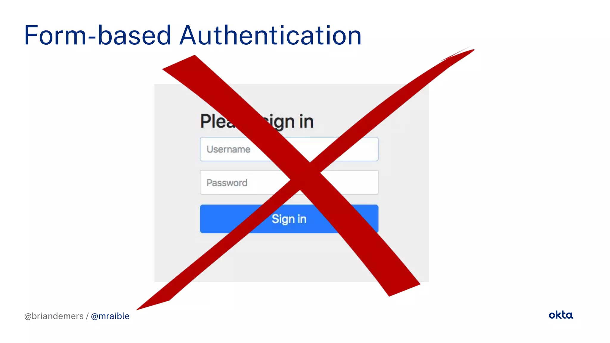 @briandemers / @mraible
Form-based Authentication
@briandemers / @mraible
 