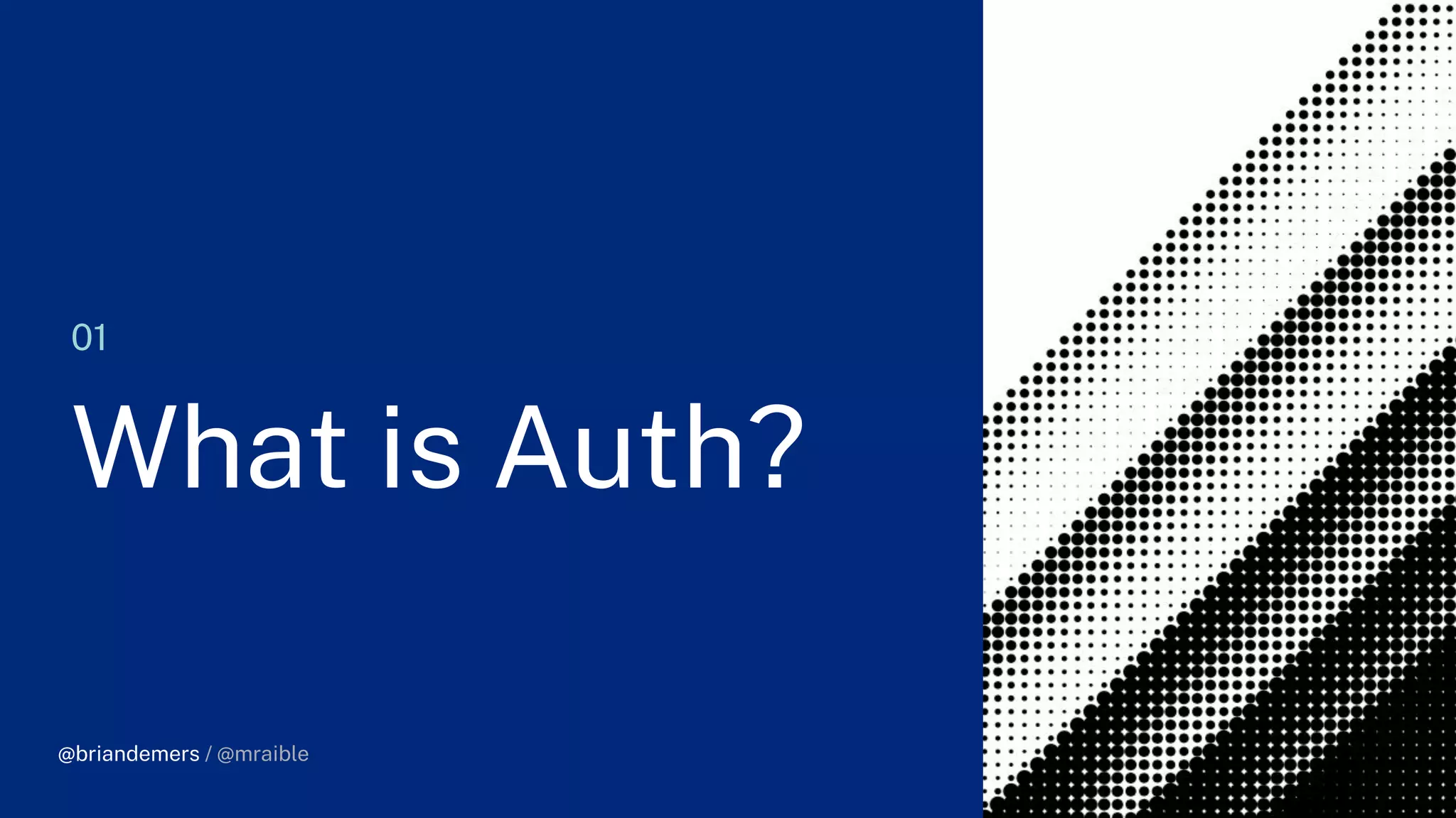 @briandemers / @mraible
01
What is Auth?
@briandemers / @mraible
 