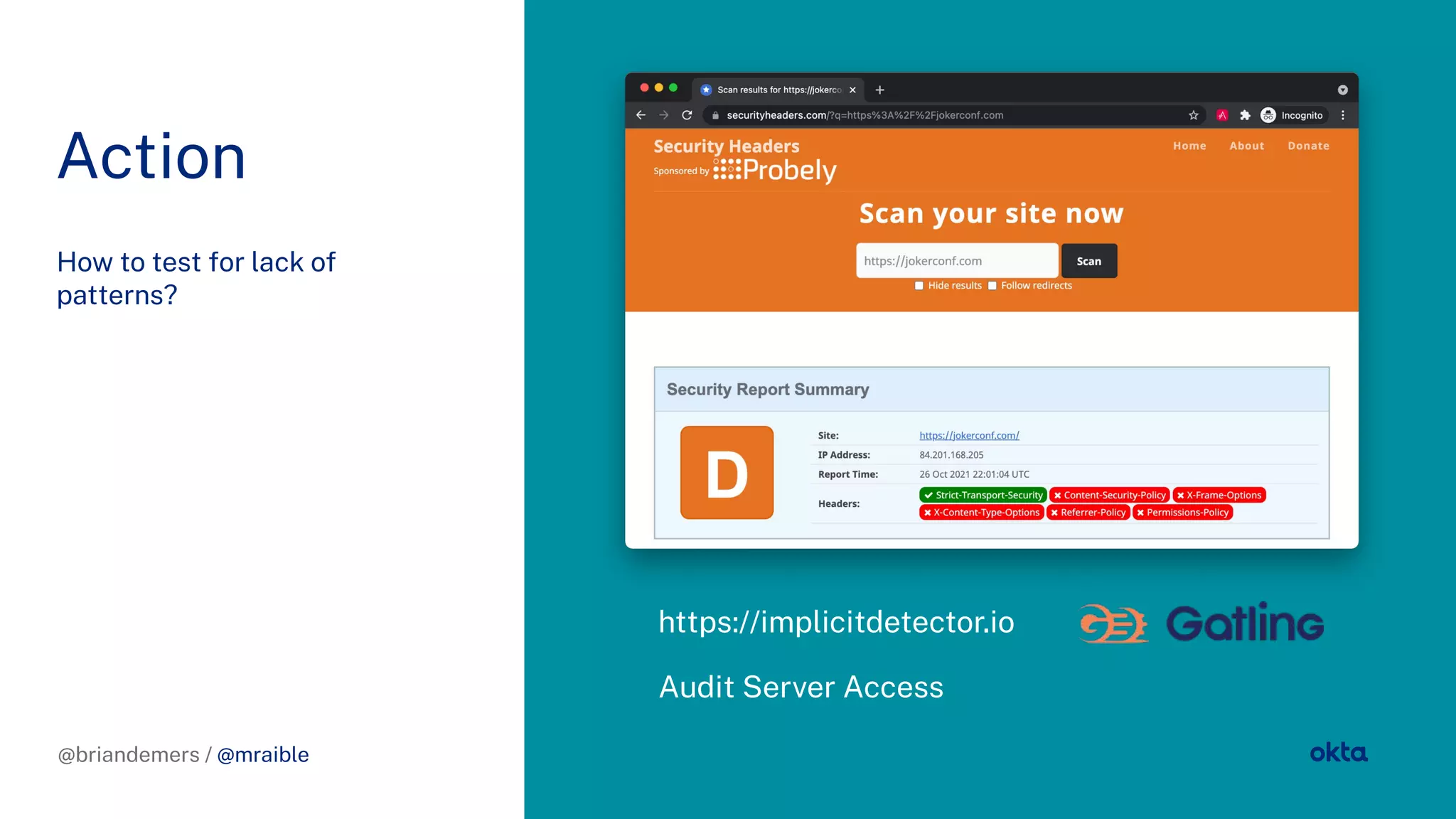 @briandemers / @mraible
Action
How to test for lack of
patterns?
@briandemers / @mraible
https://implicitdetector.io
Audit Server Access
 