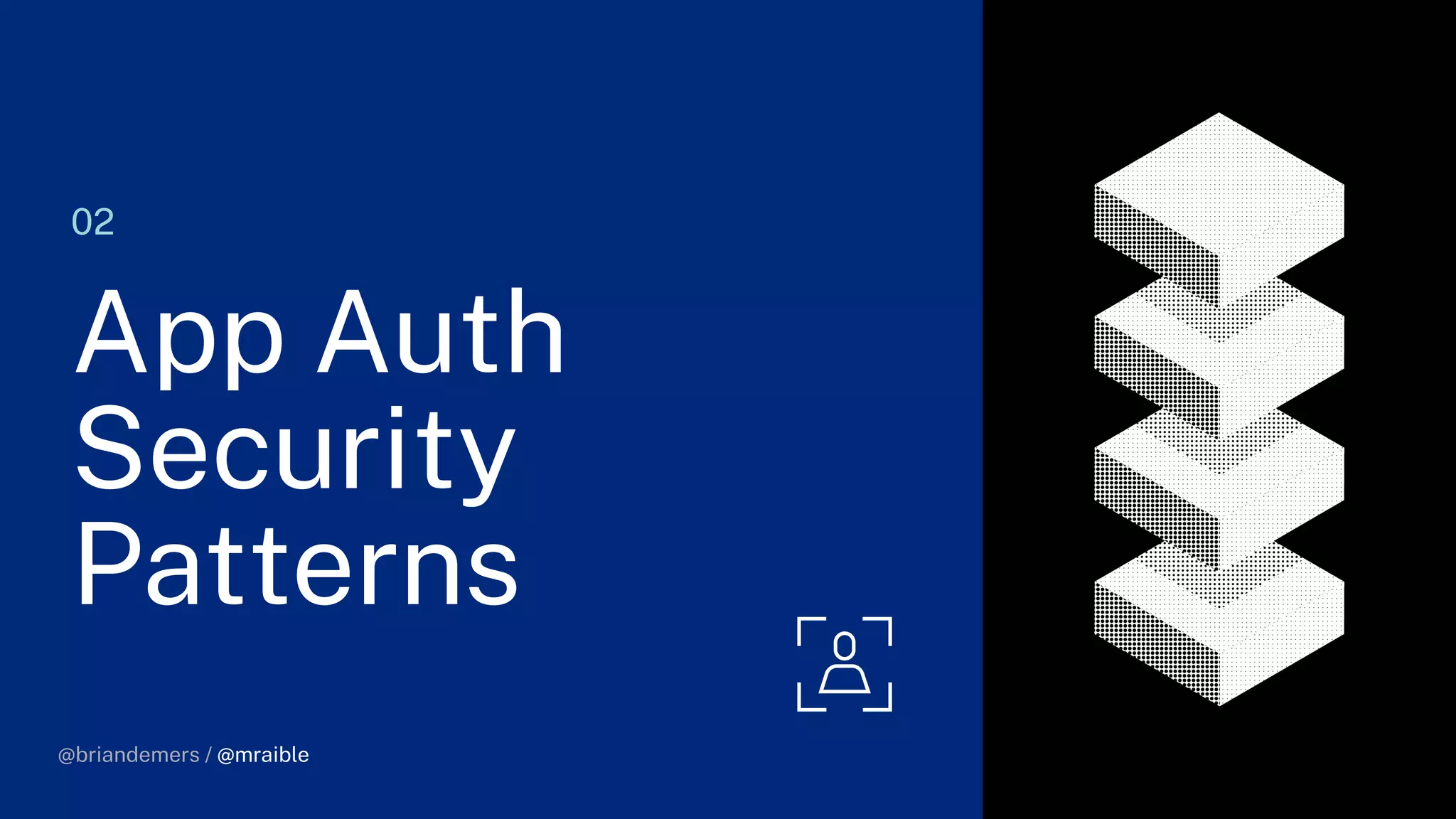 @briandemers / @mraible
02
App Auth
Security
Patterns
@briandemers / @mraible
 