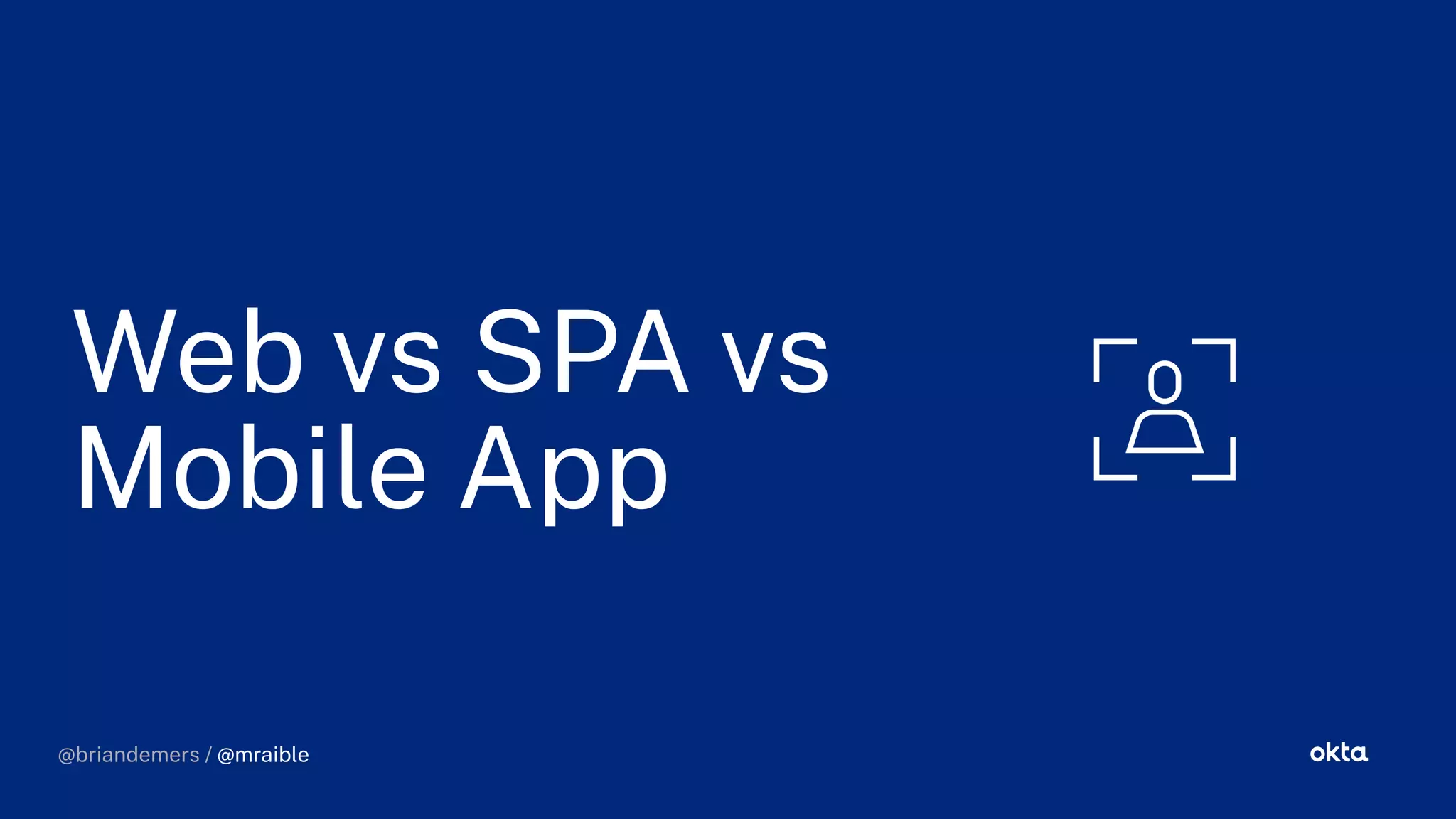 @briandemers / @mraible
Web vs SPA vs
Mobile App
@briandemers / @mraible
 