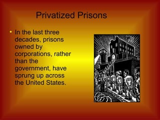 Privatized Prisons In the last three decades, prisons owned by corporations, rather than the government, have sprung up across the United States. 