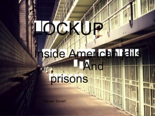 LOCKUP Inside American jails And  prisons Steven Severt 