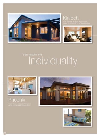 Kinloch
                                                  P
                                                  Peter Richards Builders, Woodward St,
                                                  Taupo. Ph 07 378 9475 for opening hours
                                                  T




                          Style, ﬂexibility and


                                   Individuality


     Phoenix
     Tuohy Homes, Ulric St, Plimmerton.
     Ph 04 233 8018 for opening hours




28
 