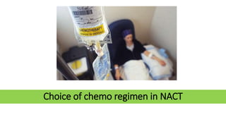 Choice of chemo regimen in NACT
 