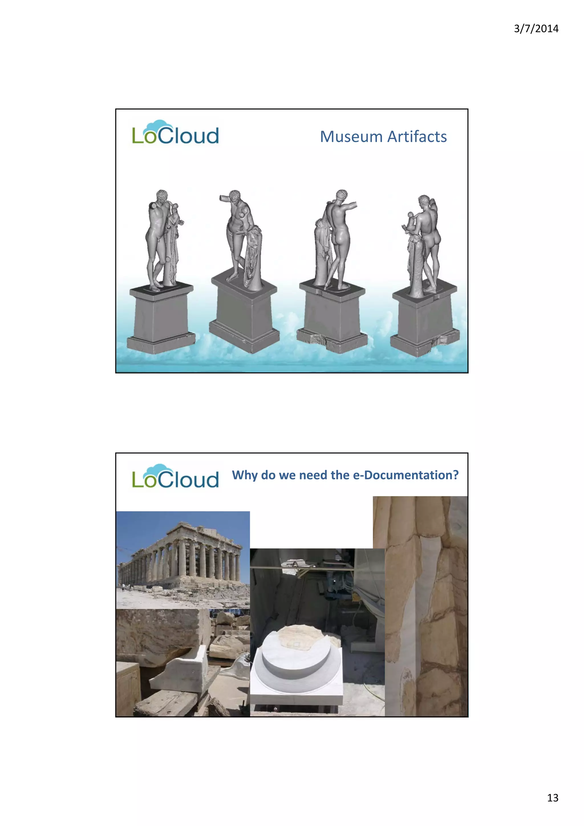 3/7/2014 
13 
Museum Artifacts 
Why do we need the e‐Documentation? 
 