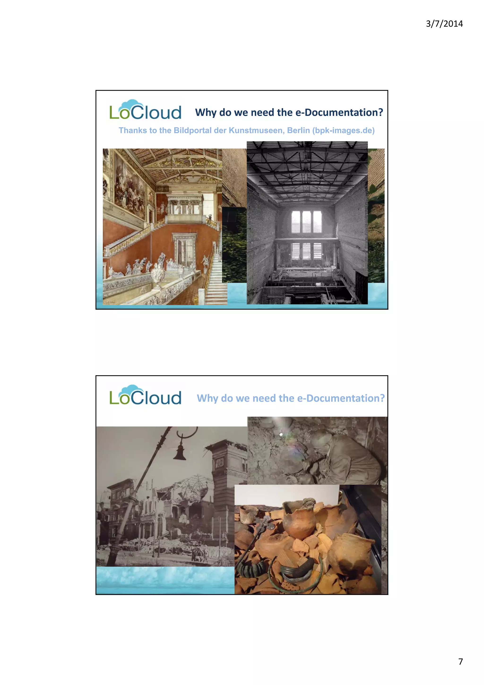 3/7/2014 
7 
Why do we need the e‐Documentation? 
Thanks to the Bildportal der Kunstmuseen, Berlin (bpk-images.de) 
Why do we need the e‐Documentation? 
 