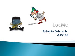 LocMe Roberto Solano M. A45143 
