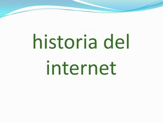 historia del
internet

 