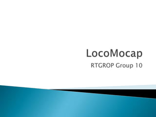 LocoMocap RTGROP Group 10 