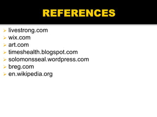    livestrong.com
   wix.com
   art.com
   timeshealth.blogspot.com
   solomonsseal.wordpress.com
   breg.com
   en.wikipedia.org
 