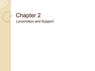 Chapter 2
Locomotion and Support
 