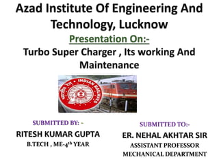 SUBMITTED BY: -
RITESH KUMAR GUPTA
B.TECH , ME-4th YEAR
SUBMITTED TO:-
ER. NEHAL AKHTAR SIR
ASSISTANT PROFESSOR
MECHANICAL DEPARTMENT
 