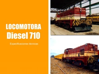LOCOMOTORA Diesel 710 Especificaciones técnicas 