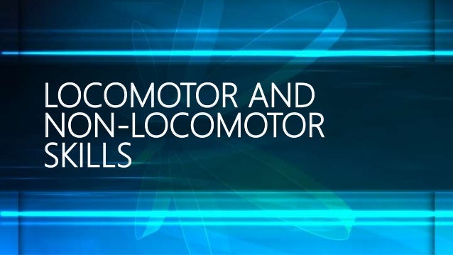 Locomotor And Non Locomotor Skills