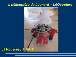 L'hélicoptère de Léonard - LéOcoptère




                     Titre




JJ Rousseau THIANT
 