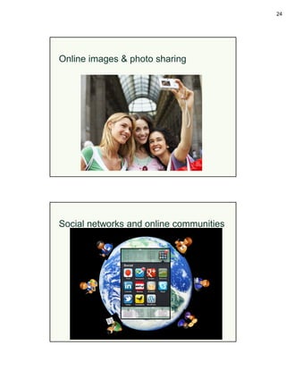 24




Online images & photo sharing




Social networks and online communities
 
