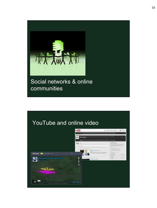 33




Social networks & online
communities




YouTube and online video
 