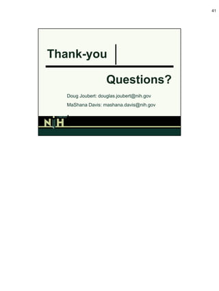 41




Thank-you

                                 Questions?
  Doug Joubert: douglas.joubert@nih.gov
  MaShana Davis: mashana.davis@nih.gov

   DIVISION OF LIBRARY SERVICES
   OFFICE OF RESEARCH SERVICES
   NATIONAL INSTITUTES OF HEALTH
   U.S. DEPARTMENT OF HEALTH AND HUMAN SERVICES
 