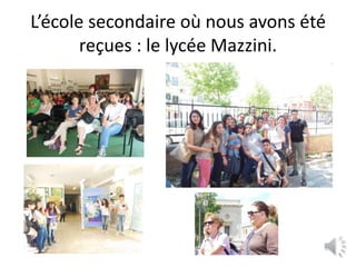 L’école secondaire où nous avons été
reçues : le lycée Mazzini.
 