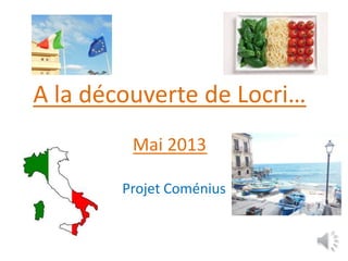 A la découverte de Locri…
Mai 2013
Projet Coménius
 
