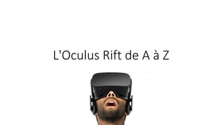 L'Oculus Rift de A à Z
 