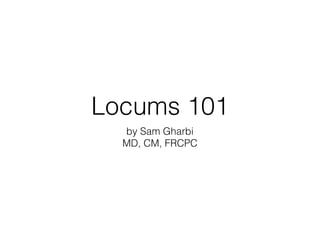 Locums 101
by Sam Gharbi
MD, CM, FRCPC
 