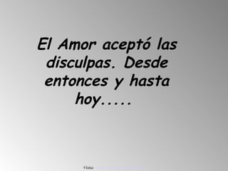 El Amor aceptó las
 disculpas. Desde
 entonces y hasta
     hoy.....



     Visita: www.RenuevoDePlenitud.com
 