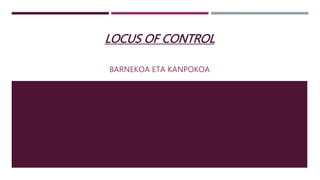 LOCUS OF CONTROL 
BARNEKOA ETA KANPOKOA 
 