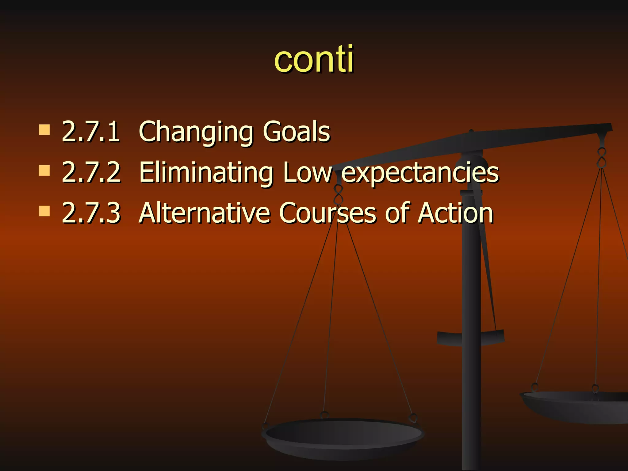conti 2.7.1  Changing Goals 2.7.2  Eliminating Low expectancies 2.7.3  Alternative Courses of Action 